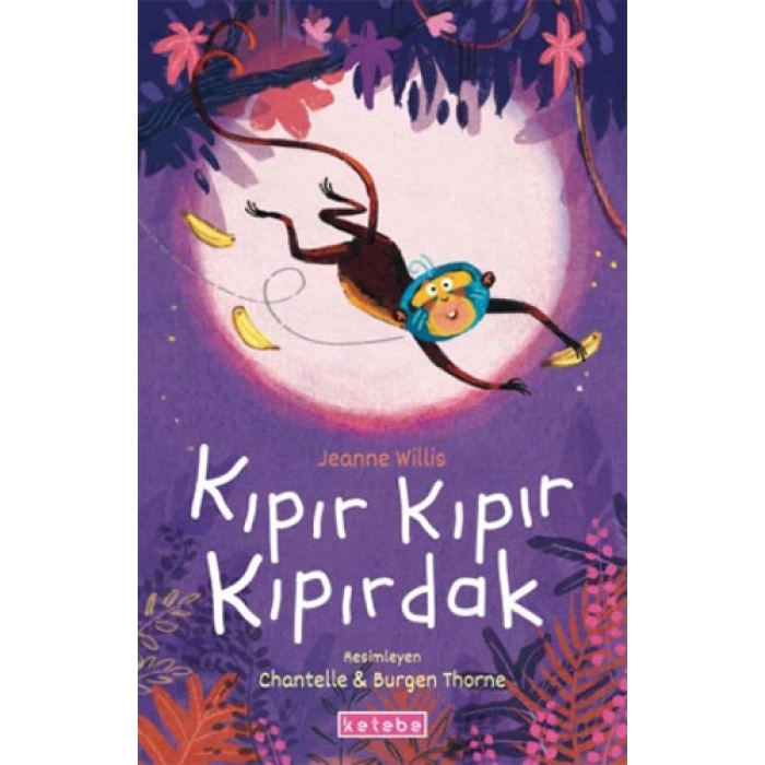 Kıpır Kıpır Kıpırdak - Jeanne Willis - Ketebe Yayınları