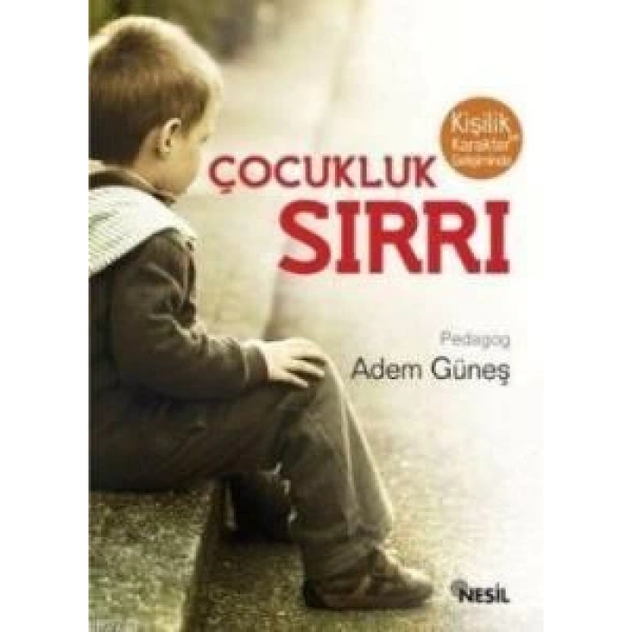 Kişilik ve Karakter Gelişiminde Çocukluk Sırrı - Adem Güneş - Nesil Yayınları