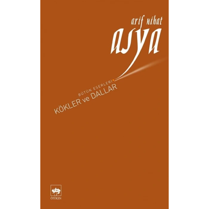 Kökler ve Dallar - Arif Nihat Asya - Ötüken Neşriyat