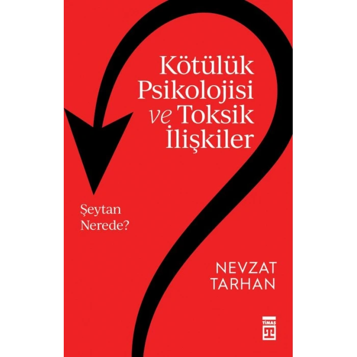 Kötülük Psikolojisi Ve Toksik İlişkiler-Nevzat Tarhan-Timaş Yayınları