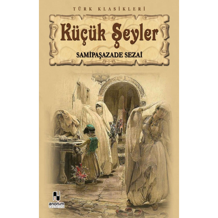 Küçük Şeyler - Samipaşazade Sezai - Anonim Yayınları