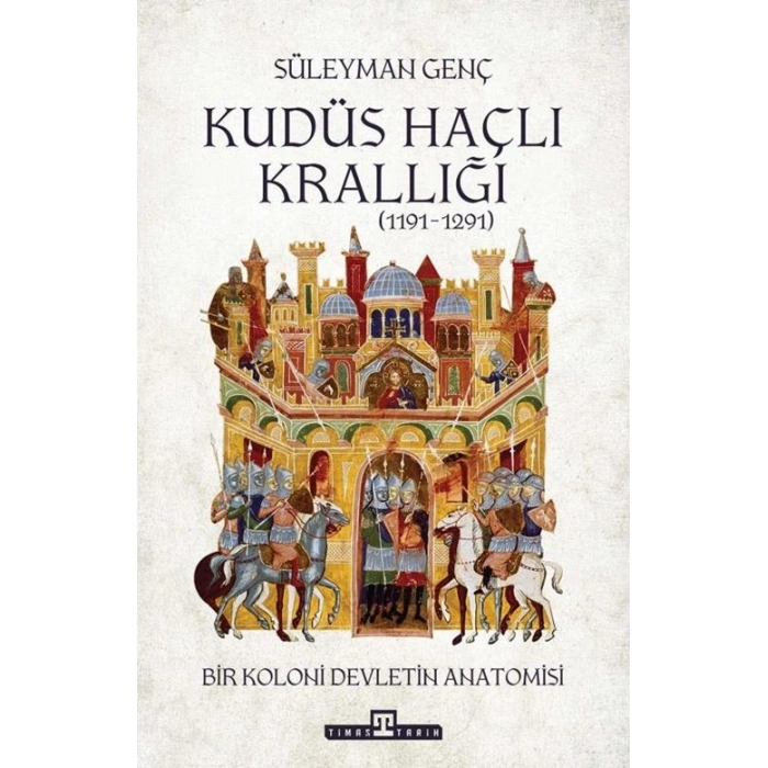 Kudüs Haçlı Krallığı-Süleyman Genç-Timaş Tarih