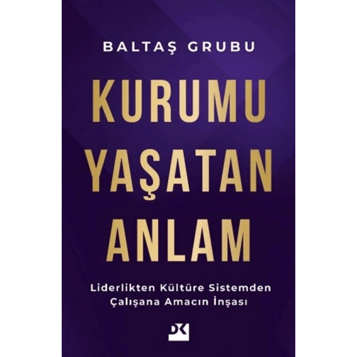 Kurumu Yaşatan Anlam-Zuhal Baltaş,Acar Baltaş- Doğan Kitap