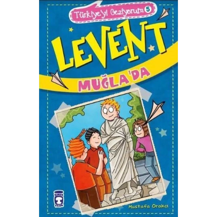 Levent Muğlada -(Levent Türkiyeyi Geziyorum 5)- Mustafa Orakçı - Timaş Çocuk Yayınları