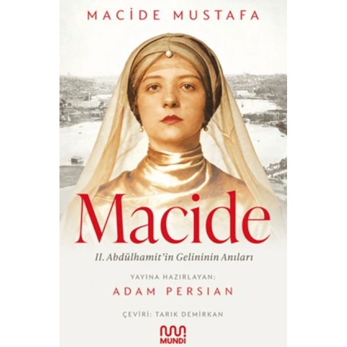 Macide - Abdülhamit’in Gelininin Anıları-Macide Mustafa-Mundi
