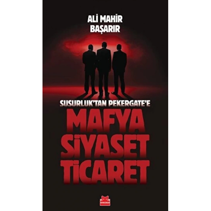 Mafya Siyaset Ticaret - Ali Mahir Başarır - Kırmızı Kedi Yayınları