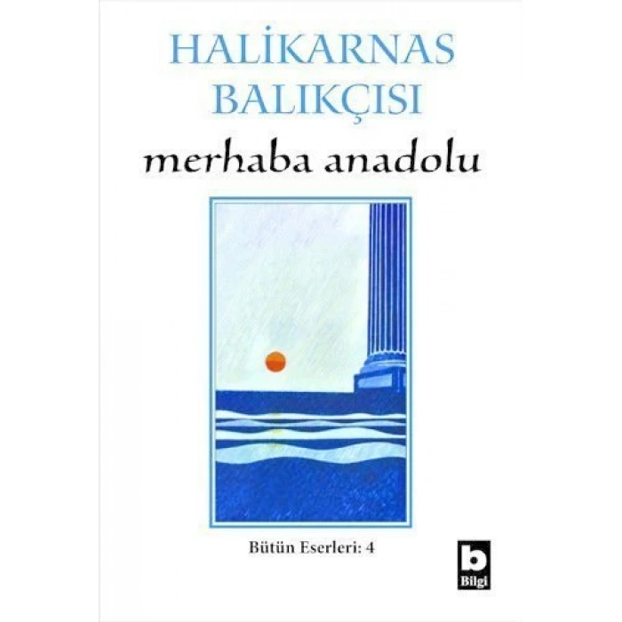 Merhaba Anadolu - Halikarnas Balıkçısı - Bilgi Yayınevi
