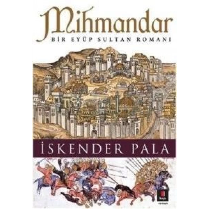 Mihmandar (Bir Eyup Sultan Romanı) - İskender Pala - Kapı Yayınları