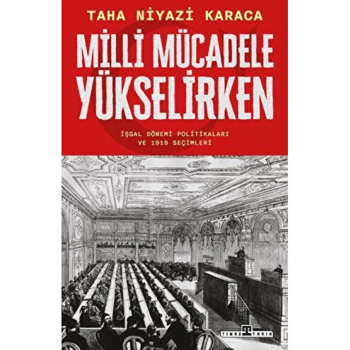 Milli Mücadele Yükselirken - Taha Niyazi Karaca - Timaş Yayınları