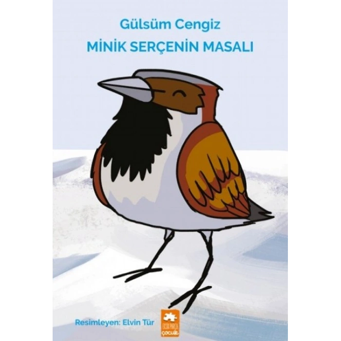 Minik Serçenin Masalı - Gülsüm Cengiz - Eksik Parça Yayınları