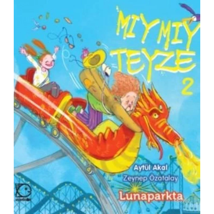 MIYMIY TEYZE 2 LUNAPARKTA / AYTÜL AKAL / UÇANBALIK YAYINEVİ