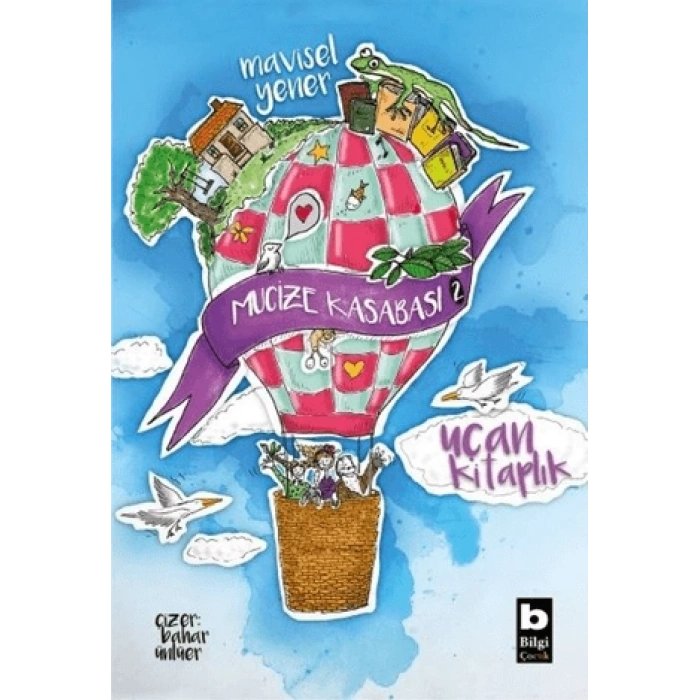 Mucize Kasabası 2-Uçan Kitaplık - Mavisel Yener - Bilgi Yayınevi