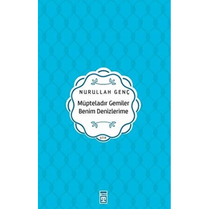 Müpteladır Gemiler Benim Denizlerime - Nurullah Genç - Timaş Yayınları