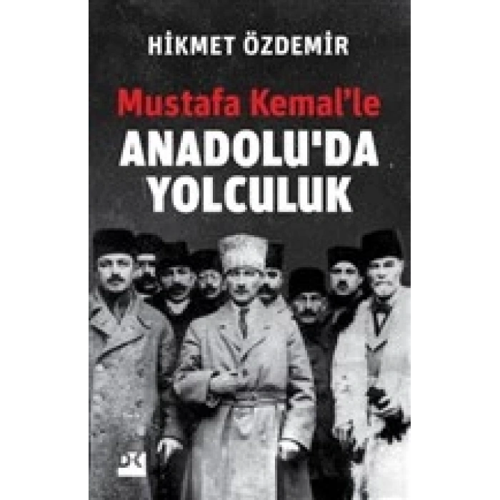 Mustafa Kemalle Anadoluda Yolculuk - Hikmet Özdemir - Doğan Kitap