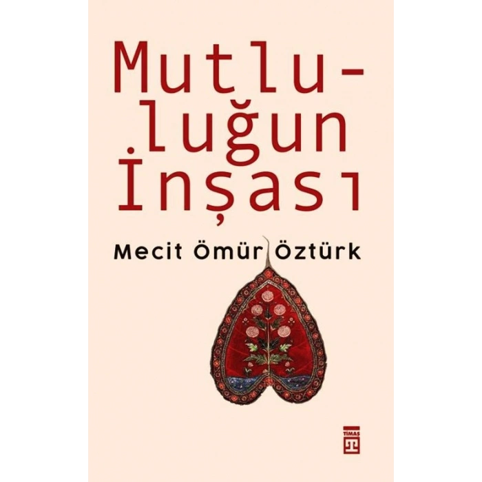 Mutluluğun İnşası-Mecit Ömür Öztürk-Timaş Yayınları