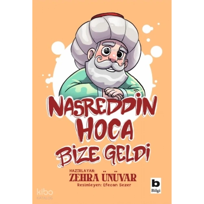 Nasreddin Hoca Bize Geldi-Zehra Ünüvar-Bilgi Yayınevi