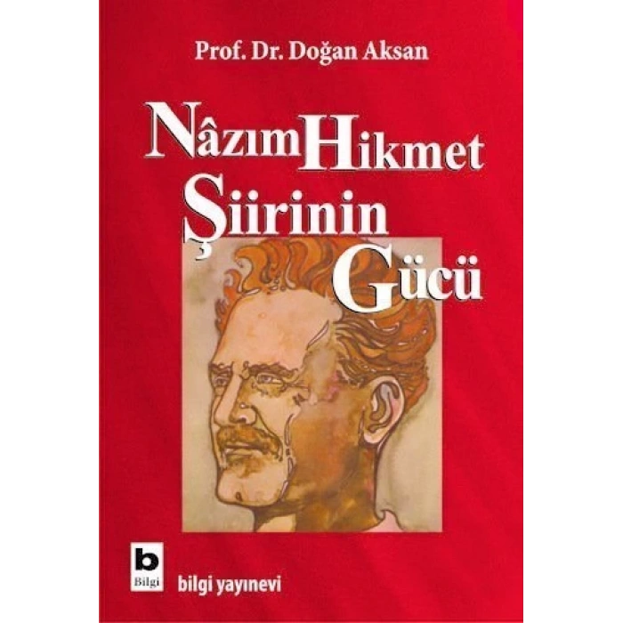 Nazım Hikmet Şiirinin Gücü - Doğan Aksan - Bilgi Yayınevi