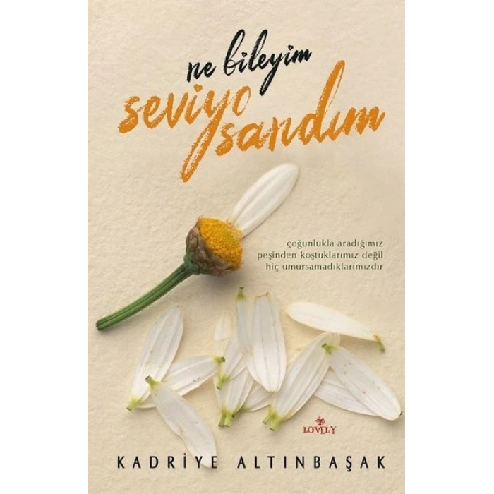 Ne Bileyim Seviyo Sandım - Kadriye Altınbaşak - Lovely Book