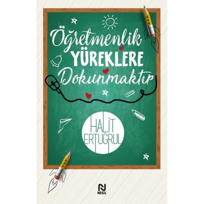 Öğretmenlik Yüreklere Dokunmaktır - Halit Ertuğrul - Nesil Yayınları