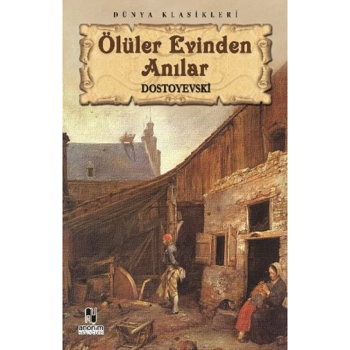 ÖLÜLER EVİNDEN ANILAR - FYODOR MİHAYLOVİÇ DOSTOYEVSKİ - ANONİM YAYINLARI