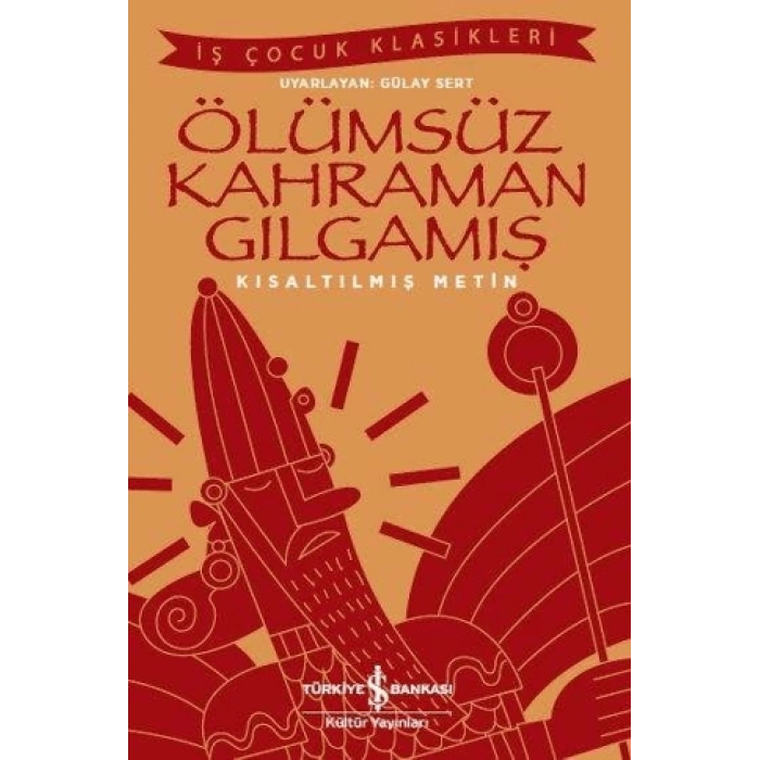 Ölümsüz Kahraman Gılgamış- Kısaltılmış Metin-İş Bankası Kültür