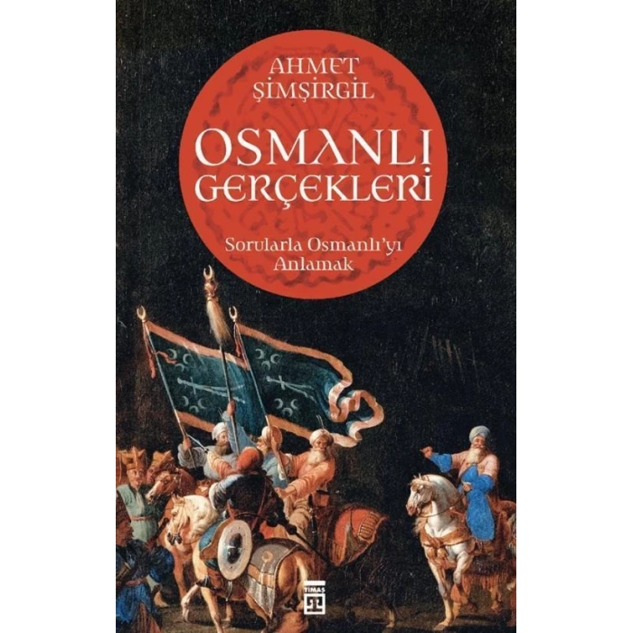 Osmanlı Gerçekleri - Ahmet Şimşirgil - Timaş Yayınları