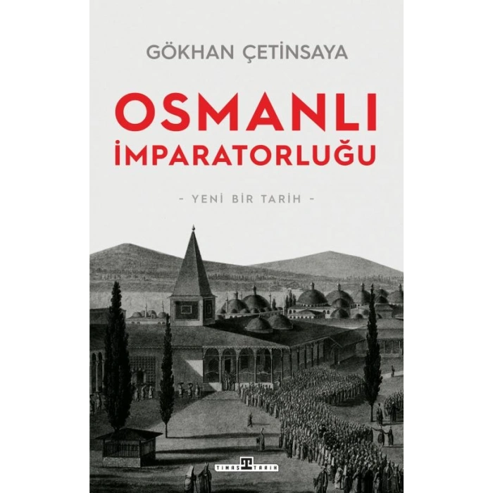 Osmanlı İmparatorluğu- Yeni Bir Tarih-Gökhan Çetinsaya-Timaş Tarih