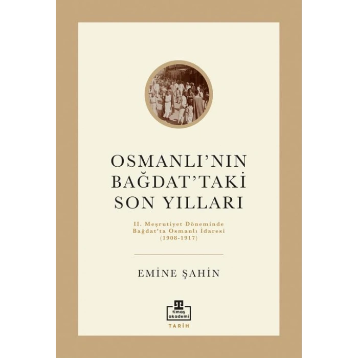 Osmanlının Bağdattaki Son Yılları-Emine Şahin-Timaş Yayınları