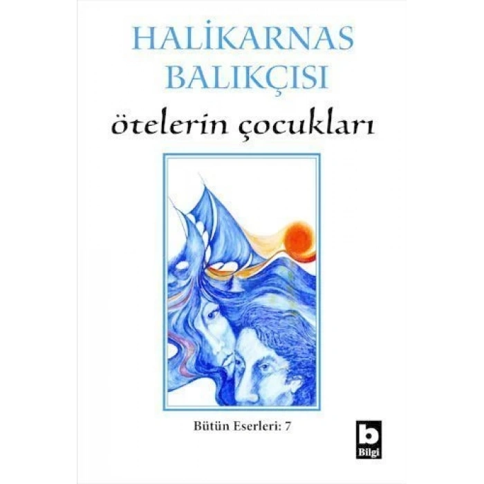 Ötelerin Çocukları - Halikarnas Balıkçısı - Bilgi Yayınevi