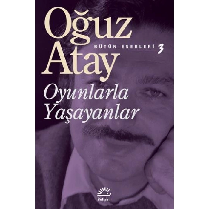 Oyunlarla Yaşayanlar - Oğuz Atay - İletişim Yayınları