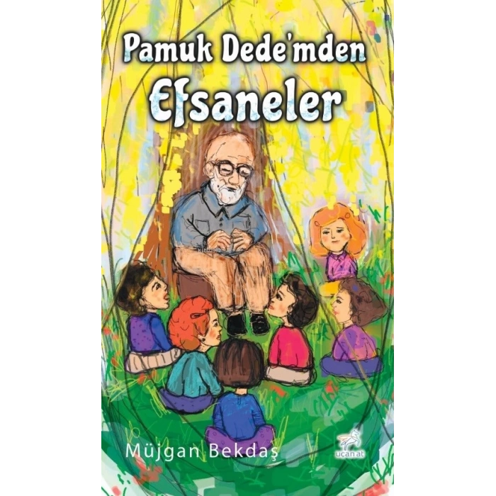 Pamuk Dedemden Efsaneler - Müjgan Bektaş - Uçan At Yayınları