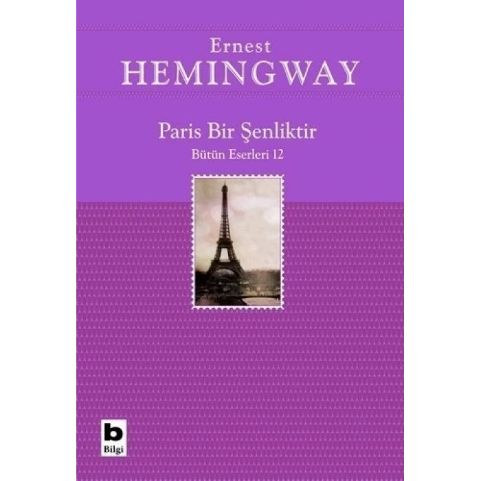 Paris Bir Şenliktir - Ernest Hemingway - Bilgi Yayınevi