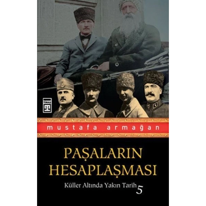 Paşaların Hesaplaşması - Mustafa Armağan - Timaş Yayınları