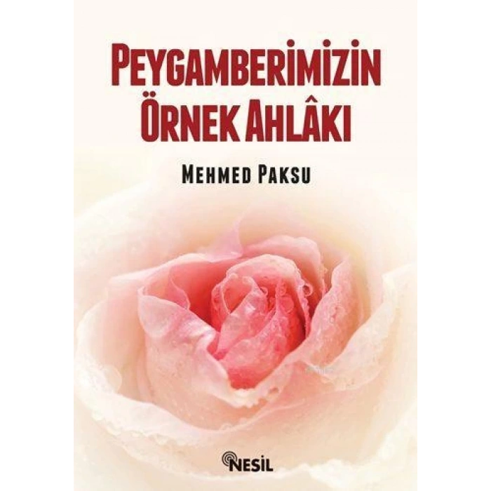 Peygamberimizin Örnek Ahlakı - Mehmed Paksu - Nesil Yayınları