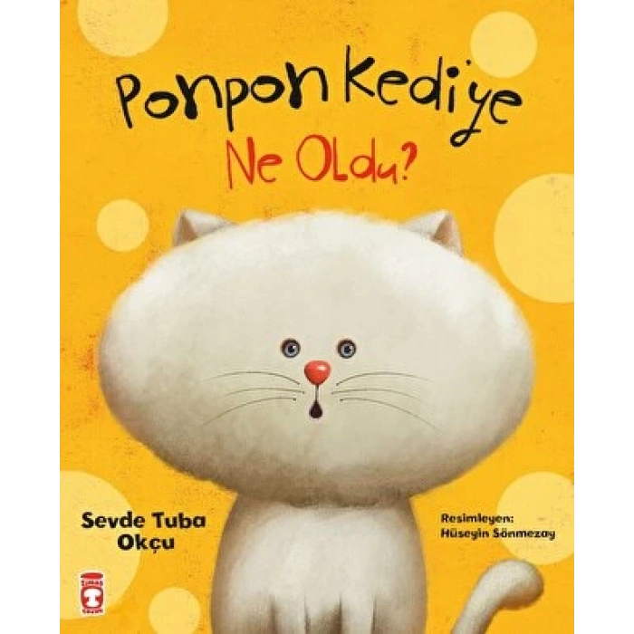 Ponpon Kediye Ne Oldu? - Sevde Tuba Okçu - Timaş Çocuk Yayınları