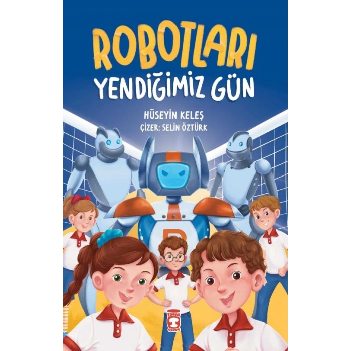 Robotları Yendiğimiz Gün-Hüseyin Keleş-Timaş Çocuk Yayınları