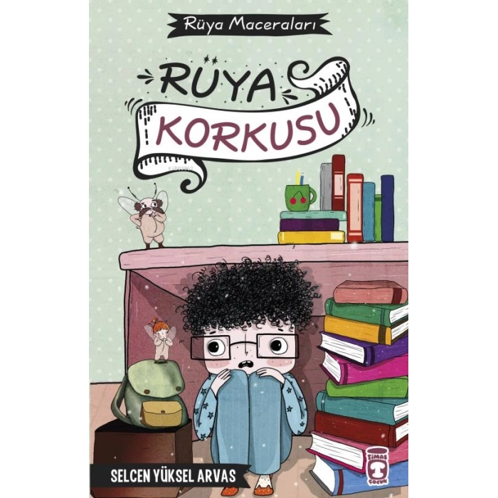 RÜYA KORKUSU RÜYA MACERALARI / SELCEN YÜKSEL ARVAS / TİMAŞ ÇOCUK