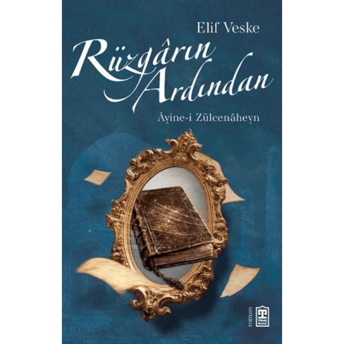 Rüzgârın ArdındanÂyine-i Zülcenâheyn-Elif Veske-Timaş Yayınları