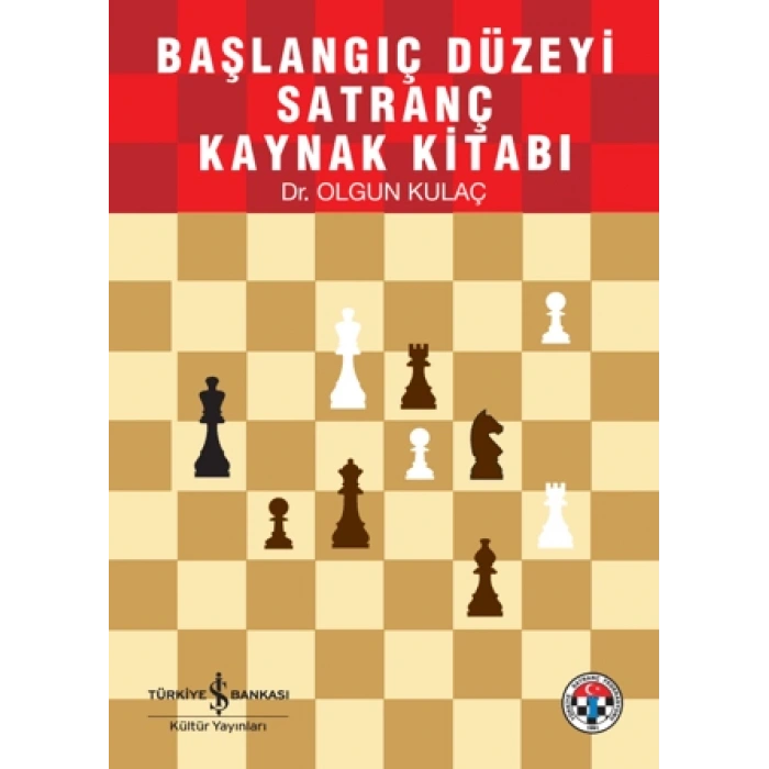 SANTRANÇ DERS KİTABI BAŞLANGIÇ DÜZEYİ - OLGUN KULAÇ - İŞ BANKASI KÜLTÜR YAYINLARI