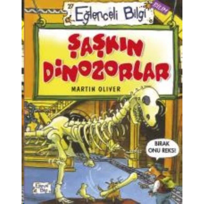 Şaşkın Dinozorlar - Martin Oliver - Eğlenceli Bilgi Yayınları