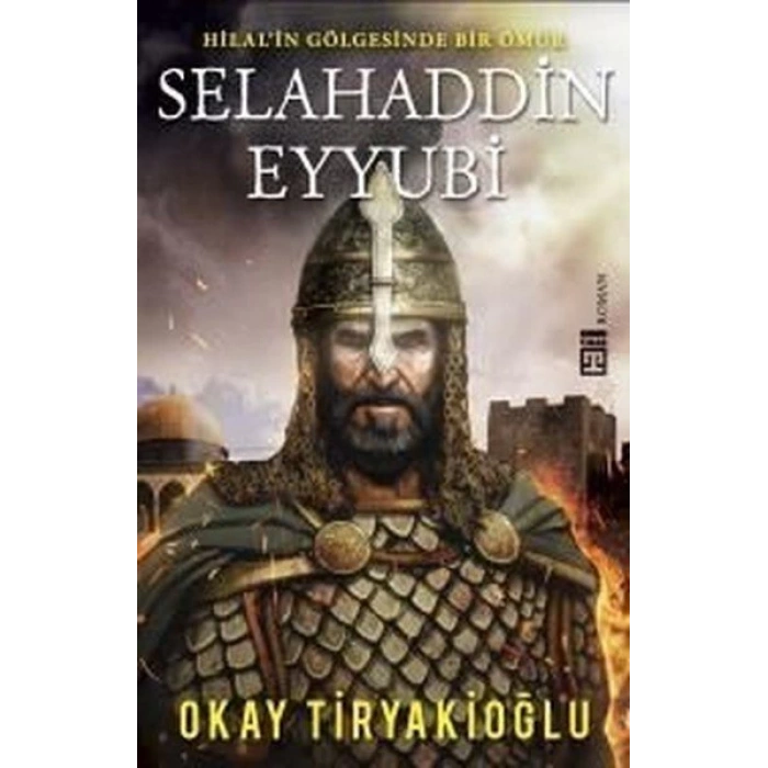 Selahaddin Eyyubi-Hilalin Gölgesinde Bir Ömür - Okay Tiryakioğlu - Timaş Yayınları
