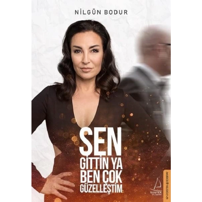 Sen Gittin Ya Ben Çok Güzelleştim - Nilgün Bodur - Destek Yayınları