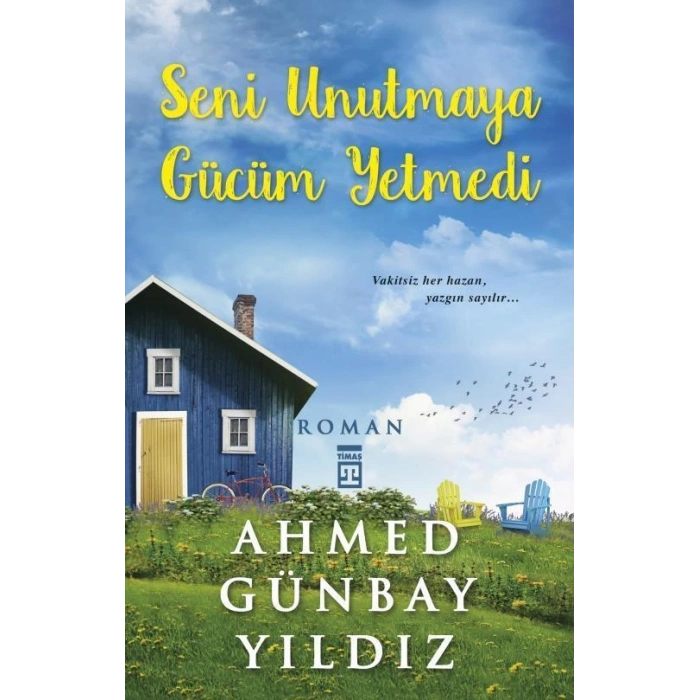 Seni Unutmaya Gücüm Yetmedi - Ahmed Günbay Yıldız - Timaş Yayınları