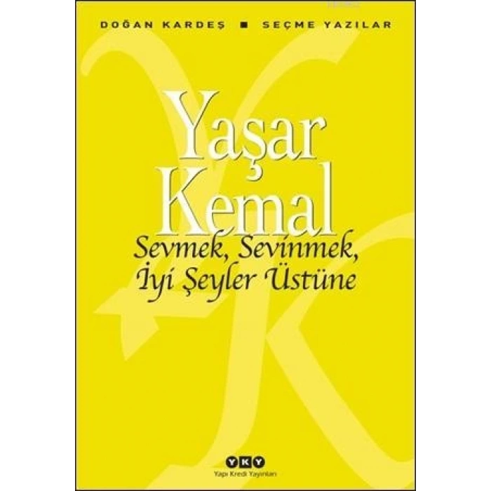 SEVMEK,SEVİNMEK,İYİ ŞEYLER ÜSTÜNE-YAŞAR KEMAL-YAPI KREDİ YAYINLARI