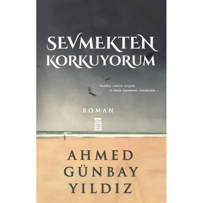 Sevmekten Korkuyorum - Ahmed Günbay Yıldız - Timaş Yayınları