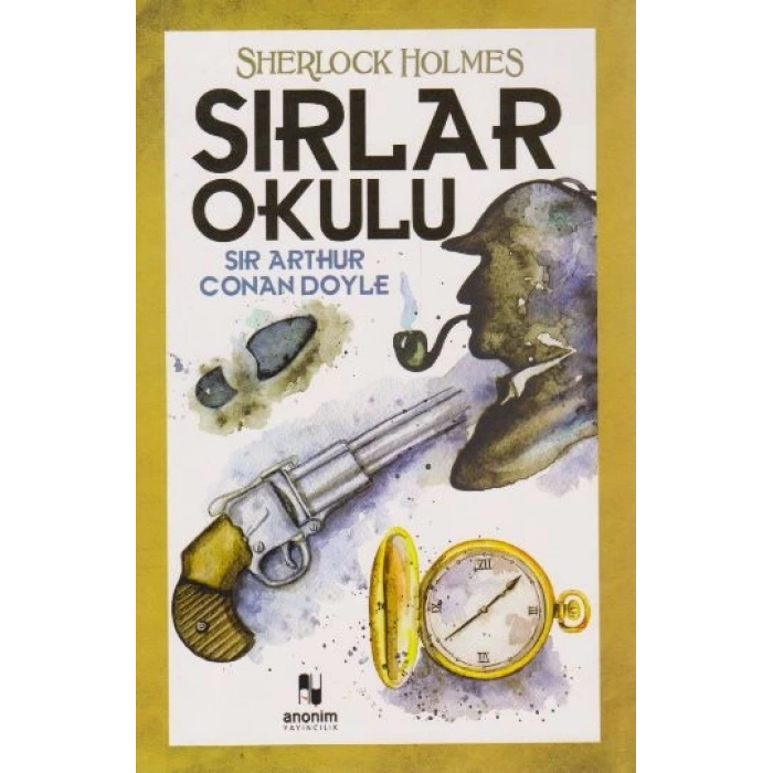 SIRLAR OKULU-SHERLOCK HOLMES - SİR ARTHUR CONAN DOYLE - ANONİM YAYINLARI