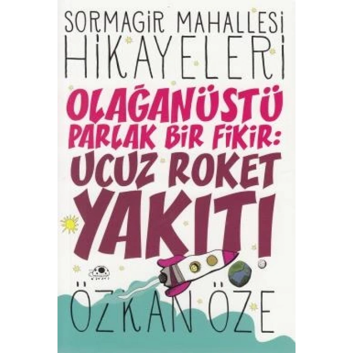 Sormagir Mahallesi Hikayeleri 1 - Olağanüstü Parlak Bir Fikir - Ucuz Roket Yakıtı - Özkan Öze - Uğurböceği Yayınları