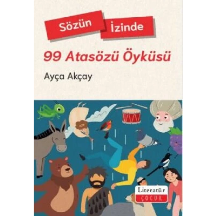 Sözün İzinde: 99 Atasözü Öyküsü -Ayça Akçay-Literatür Çocuk