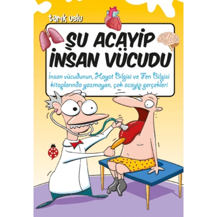 Şu Acayip İnsan Vücudu - Tarık Uslu - Uğurböceği Yayınları