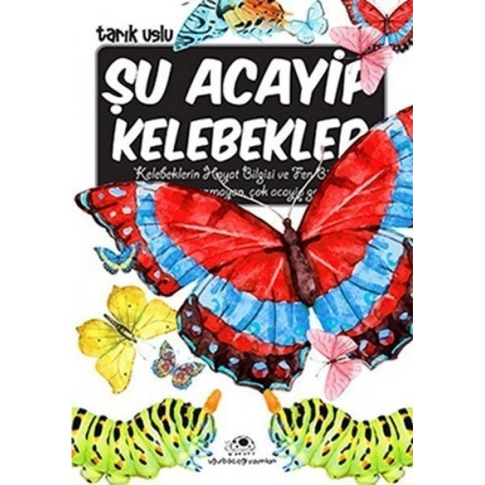 Şu Acayip Kelebekler - Tarık Uslu - Uğurböceği Yayınları